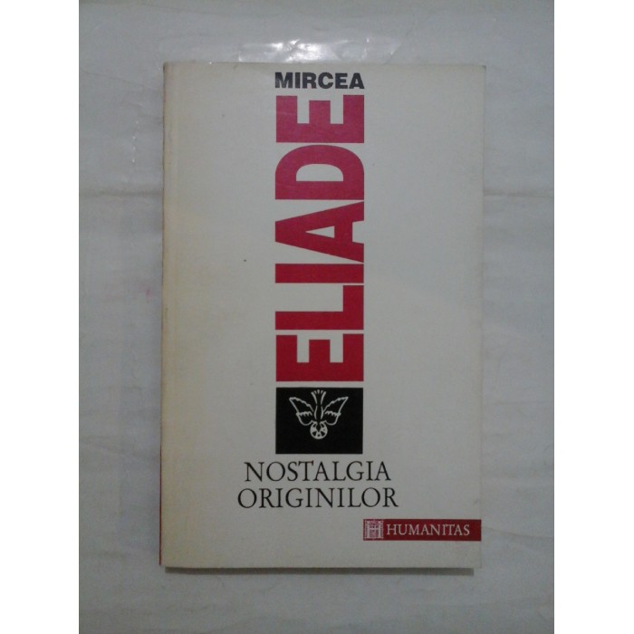  NOSTALGIA   ORIGINILOR * Istorie si semnificatie in religie  -  MIRCEA  ELIADE